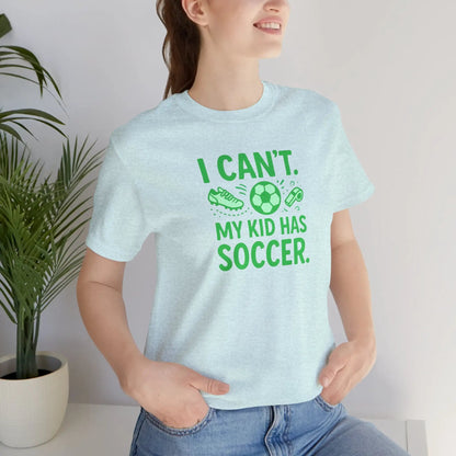 Soccer Mom/Dad T‑Shirt - "I Can't. My Kid Has Soccer." Graphic Tee by Printify