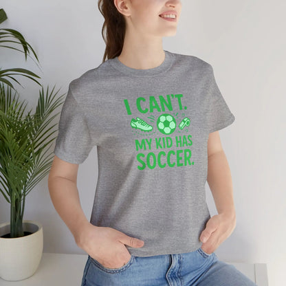 Soccer Mom/Dad T‑Shirt - "I Can't. My Kid Has Soccer." Graphic Tee by Printify