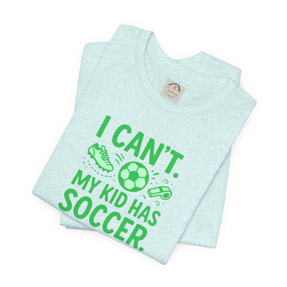 Soccer Mom/Dad T‑Shirt - "I Can't. My Kid Has Soccer." Graphic Tee by Printify