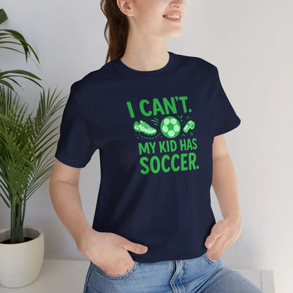 Soccer Mom/Dad T‑Shirt - "I Can't. My Kid Has Soccer." Graphic Tee by Printify