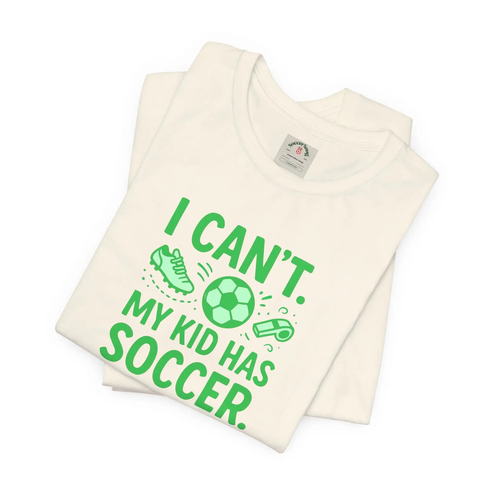 Soccer Mom/Dad T‑Shirt - "I Can't. My Kid Has Soccer." Graphic Tee by Printify