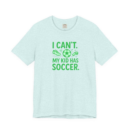 Soccer Mom/Dad T‑Shirt - "I Can't. My Kid Has Soccer." Graphic Tee by Printify